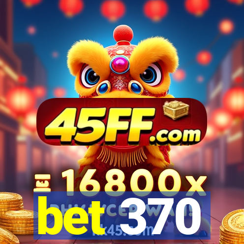 bet 370